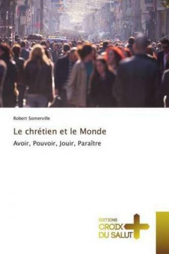 Thumbnail - Le Chrétien Et Le Monde Avoir, Pouvoir, Jouir, Paraître 5301