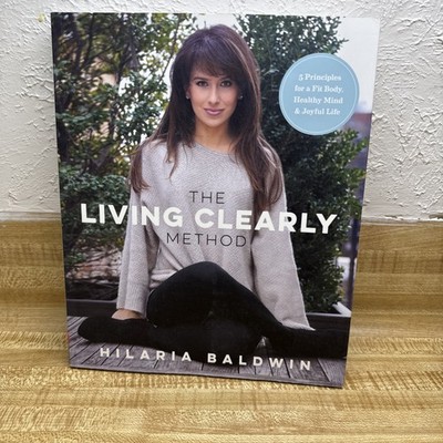 Living Clearly Method : 5 Principles for a Fit Body, Healthy Mind and Joyful...