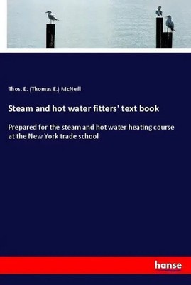 Thos. E. (Thomas E. McNeill | Steam and hot water fitters' text book | Buch