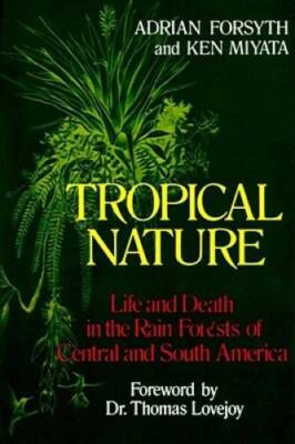 Tropical Nature: Life and Death in the Rain Forests of Central and S - VERY GOOD