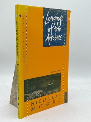 Longings of the Acrobats Selected Poems Nicholas Moore Peter Riley