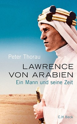 Lawrence von Arabien: Ein Mann und seine Zeit Peter Thorau