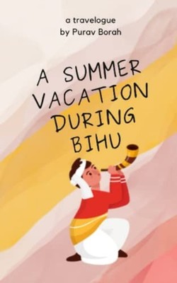 A Summer Vacation During Bihu -  NEW PURAV. BORAH 2023-05-05