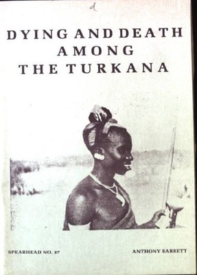 Dying and Death Among the Turkana, part 1 Spearhead No.97 Barrett, Anthony:
