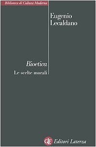 Bioetica. Le scelte morali Lecaldano, Eugenio