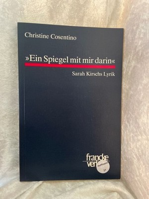 Ein Spiegel mit mir darin: Sarah Kirschs Lyrik Sarah Kirschs Lyrik Cosentino, Ch