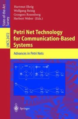 Petri Net Technology for Communication-Based Systems : Advances in Petri Nets...