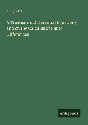 A Treatise on Differential Equations, and on the Calculus of Finite Differences