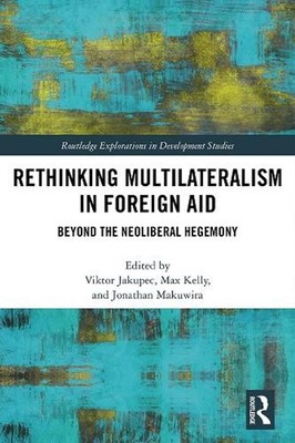 Rethinking Multilateralism in Foreign Aid: Beyond the Neoliberal Hegemony by Vik