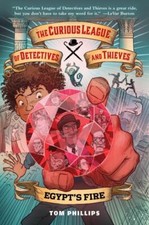 The Curious League of Detectives and Thieves 1: Egypt's Fire by Phillips, Tom