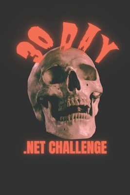 30 Day .Net Challenge: Dive into the detailed recap of the 30-Day .NET Challenge
