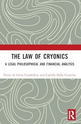 The Law of Cryonics: A Legal Philosophical and Financial Analysis by Pierre de