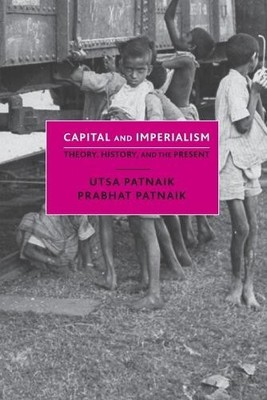 Capital and Imperialism by Utsa Patnaik, Prabhat Patnaik - 9781583678909