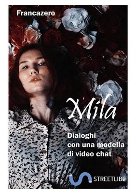 Libri Francazero - Mila. Dialoghi Con Una Modella Di Video Chat