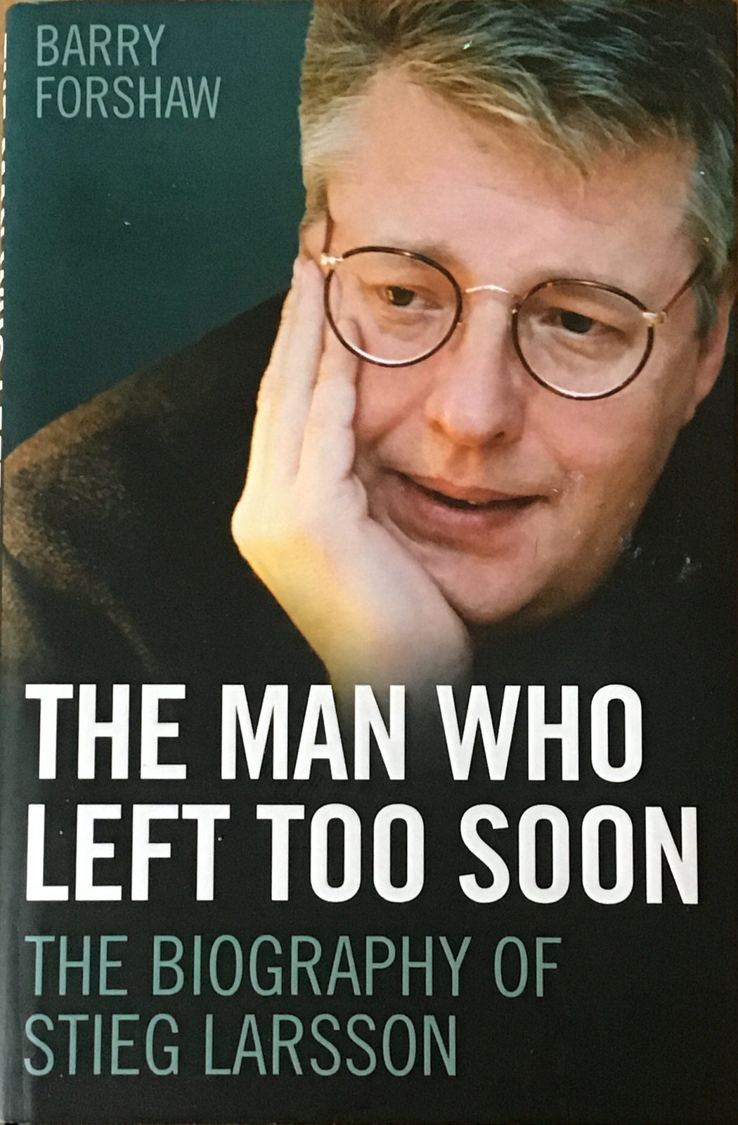 Stieg Larsson - the Man Who Left Too Soon: The Biography by Barry Forshaw,.....