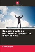 Paul Omugbe | Dominar A Arte Da GestãO De Projectos: Um Modo De Vida | Buch