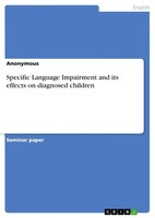 Specific Language Impairment And Its Effects On Diagnosed Children Anonymous