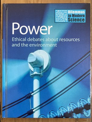 POWER: ETHICAL DEBATES ABOUT RESOURCES AND THE ENVIRONMENT Dilemmas in Science