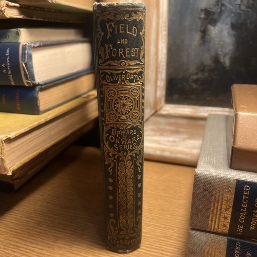 1877 Oliver Optic FIELD AND FOREST FORTUNES OF A FARMER "Upward & Onward Series"