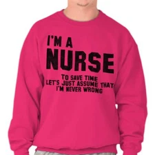 Nurse Save Time Never Wrong Funny Job Career Adult Long Sleeve Crew Sweatshirt