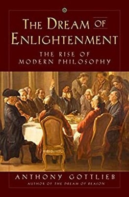 The Dream of Enlightenment : The Rise of Modern Philosophy Anthon