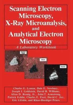 Scanning Electron Microscopy, X-Ray Microanalysis, and Analytical Electron Micro