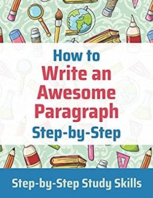 How to Write an Awesome Paragraph Step-By-Step : Step-By-Step Stu