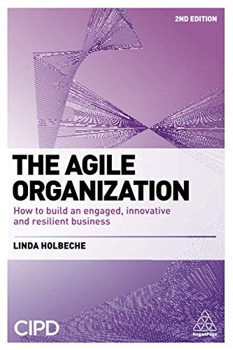 The Agile Organization: How to Build an Engaged, Innovative and