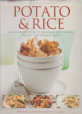 Potato & Rice : The Definitive Guide to Preparing and Cooking Tw
