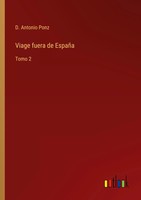 D. Antonio Ponz | Viage Fuera De EspañA | Taschenbuch | Spanisch (2022) | Tomo 2