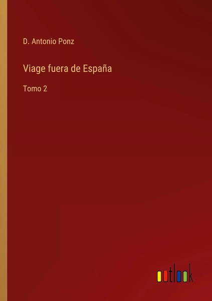 D. Antonio Ponz | Viage Fuera De EspañA | Taschenbuch | Spanisch (2022) | Tomo 2-image