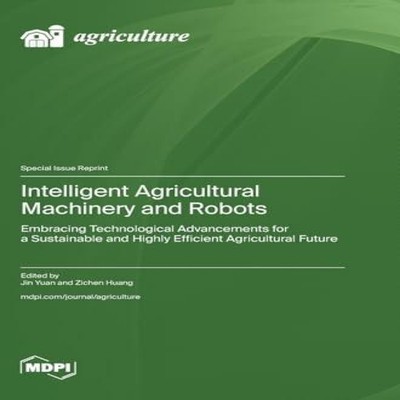 Intelligent Agricultural Machinery and Robots Embracing Technolog