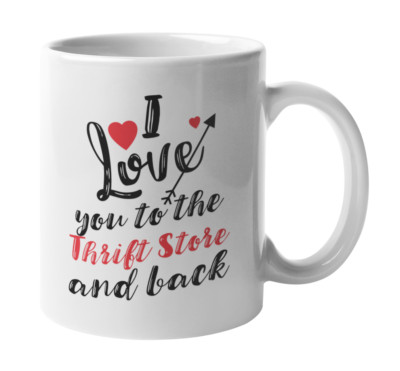 I Love You To The Thrift Store And Back. Coffee & Tea Gift Mug