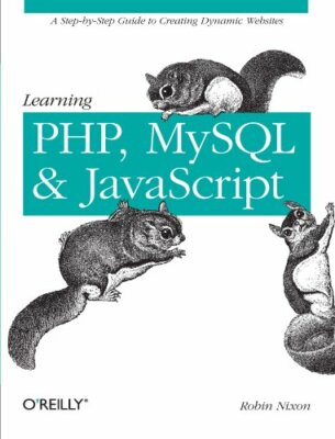 Learning PHP, MySQL, and JavaScript: A Step-By-Step Guide to Cre