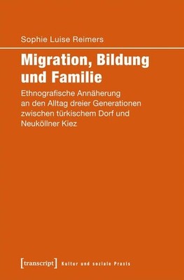 Migration, Bildung und Familie Ethnografische Annäherung an den Alltag dreier Ge