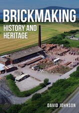 Brickmaking: History and Heritage by Dr David Johnson Paperback Book