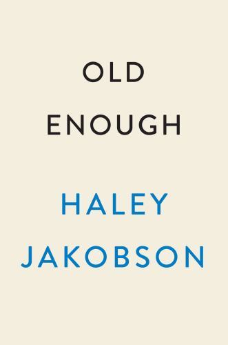 Old Enough : A Novel by Haley Jakobson (2023, Hardcover)