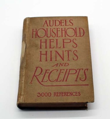 Audels Household Helps Hints and Receipts : 3000 References ~ 1913 ~ Theo. Audel