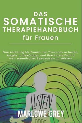 Das Somatische Therapiehandbuch fr Frauen: Eine Anleitung f?r Frauen, um Traumat