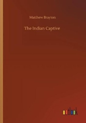 Matthew Brayton The Indian Captive (Taschenbuch)