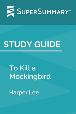 Study Guide: To Kill a Mockingbird by Harper Lee (SuperSummary)