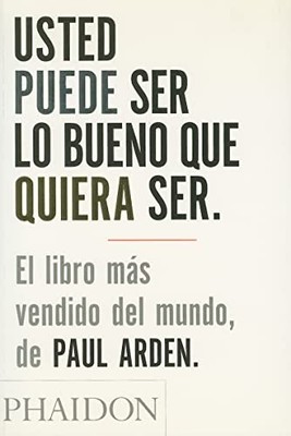 Usted Puede Ser Lo Bueno Que Quiera Ser..., Arden, Paul