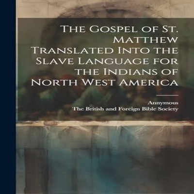 The Gospel of st. Matthew Translated Into the Slave Language for