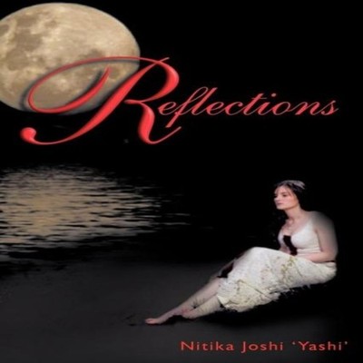 Reflections ...a True Story Nitika ''Yashi'' Joshi Paperback Author