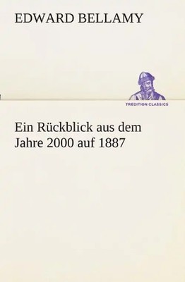 Ein Rückblick aus dem Jahre 2000 auf 1887 - Bellamy, Edward