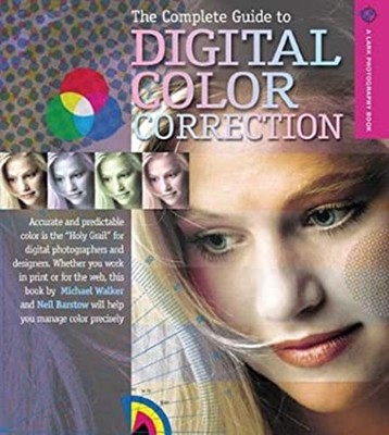 The Complete Guide to Digital Color Correction Neil, Walker, Mich