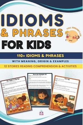 Idioms & Phrases for Kids: Book of idioms with Meanings, Origins, Mini Stories a
