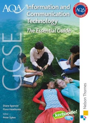 AQA GCSE Information and Communication Technology The Essential Guide,Diane Spe