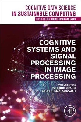 Cognitive Systems and Signal Processing in Image Processing - 9780128244104