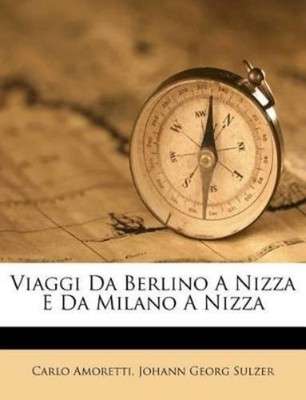 Carlo Amoretti Viaggi Da Berlino a Nizza E Da Milano a Nizza (Taschenbuch)